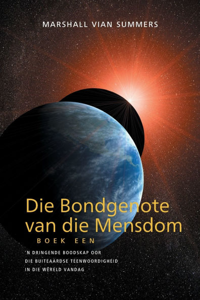 Die Bondgenote van die Mensdom Boek Een (The Allies of Humanity, Book One - Afrikaans): 'n Dringende Boodskap Oor Die Buiteaardse Teenwoordigheid In Die Wï¿½reld Vandag