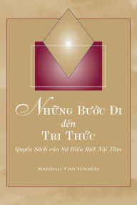 Title: Những Bước Đi đến Tri Thức (Steps to Knowledge - Vietnamese Edition): Quyển Sï¿½ch của Sự Hiểu Biết Nội Tï¿½m, Author: Marshall Vian Summers