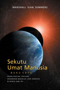 Title: Sekutu Umat Manusia BUKU SATU (The Allies of Humanity, Book One - Indonesian): Pesan Penting Tentang Kehadiran Makhluk Ruang Angkasa di Dunia Hari Ini, Author: Marshall Vian Summers