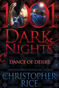 Title: Dance of Desire (1001 Dark Nights Series), Author: Christopher Rice