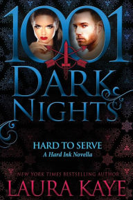 Title: Hard to Serve: A Hard Ink/Blasphemy Crossover Novella (1001 Dark Nights Series Novella), Author: Laura Kaye