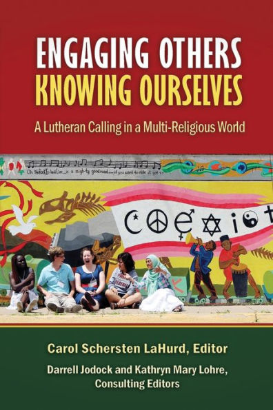 Engaging Others, Knowing Ourselves: A Lutheran Calling in a Multi-Religious World