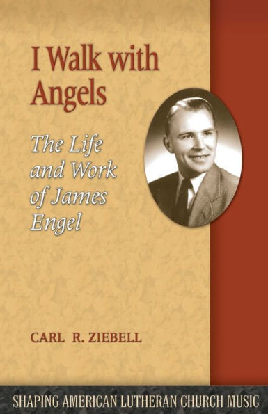 I Walk with Angels: The Life and Work of James Engel