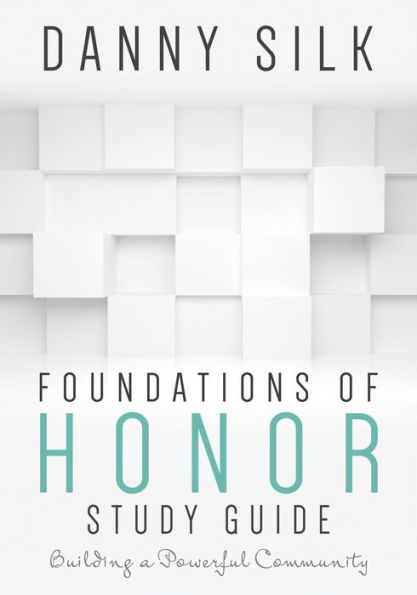 Foundations Of Honor Study Guide: Building a Powerful Community