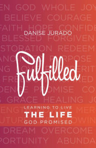 Title: Fulfilled: Learning to Live the Life God Promised, Author: Danise Jurado