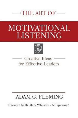 The Art of Motivational Listening: Creative Ideas for Effective Leaders