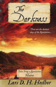 Title: The Darkness: Tales From a Revolution - Maine, Author: Lars D. H. Hedbor
