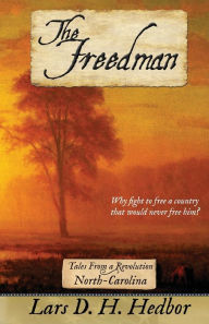 Title: The Freedman: Tales From a Revolution - North-Carolina, Author: Lars D. H. Hedbor