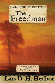 Title: The Freedman: Tales From a Revolution - North-Carolina: Large Print Edition, Author: Lars D. H. Hedbor