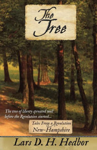 Title: The Tree: Tales From a Revolution - New-Hampshire, Author: Lars D. H. Hedbor