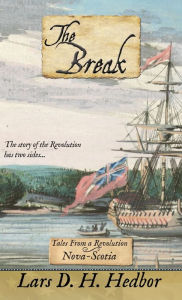 Title: The Break: Tales From a Revolution - Nova-Scotia, Author: Lars D. H. Hedbor