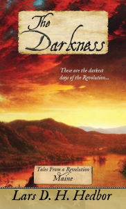 Title: The Darkness: Tales From a Revolution - Maine, Author: Lars D. H. Hedbor