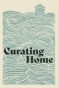 Title: Curating Home, Author: Woodneath Press