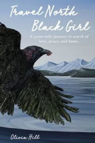 Title: Travel North Black Girl, Author: Olivia Hill