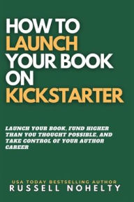 Free kindle book downloads for pc How to Launch Your Book on Kickstarter