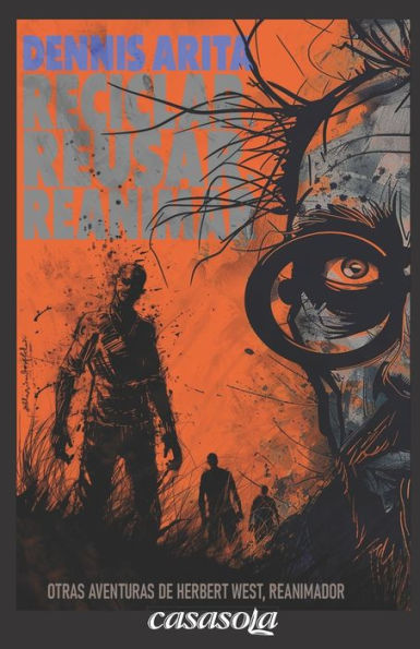 Reciclar, reusar, reanimar: Otras aventuras de Herbert West, reanimador