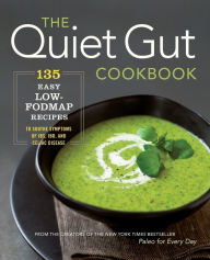 Title: The Quiet Gut Cookbook: 135 Easy Low-FODMAP Recipes to Soothe Symptoms of IBS, IBD, and Celiac Disease, Author: Sonoma Press