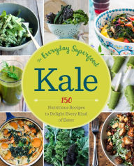 Title: Kale: The Everyday Superfood: 150 Nutritious Recipes to Delight Every Kind of Eater, Author: Lambe