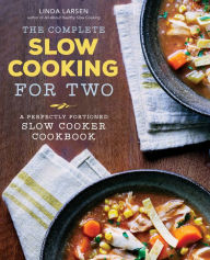 Title: The Complete Slow Cooking for Two: A Perfectly Portioned Slow Cooker Cookbook, Author: Linda Larsen