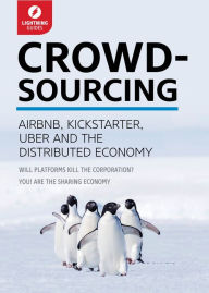 Title: Crowdsourcing: Uber, Airbnb, Kickstarter, & the Distributed Economy, Author: Lightning Guides