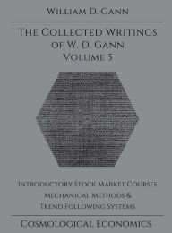 Title: Collected Writings of W.D. Gann - Volume 5, Author: William D Gann
