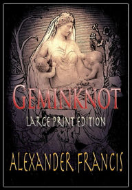 Title: Geminknot: Large Print Edition, Author: Alexander Francis