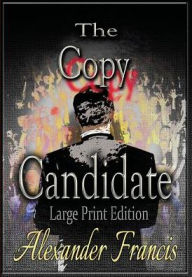 Title: The Copy Candidate: Large Print Edition, Author: Alexander Francis