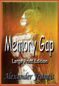 Title: Memory Gap: Large Print Edition, Author: Alexander Francis