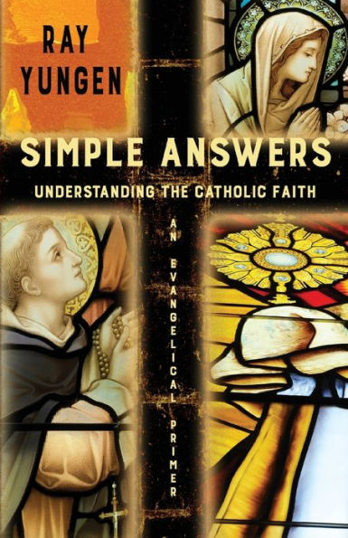 Simple Answers: Understanding The Catholic Faith