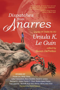 Free mp3 book downloads online Dispatches from Anarres: Tales in Tribute to Ursula K. Le Guin: Tales in Tribute to Ursula K. Le Guin