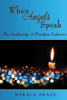 When Angels Speak: The Awakening A Pleiadian Endeavor