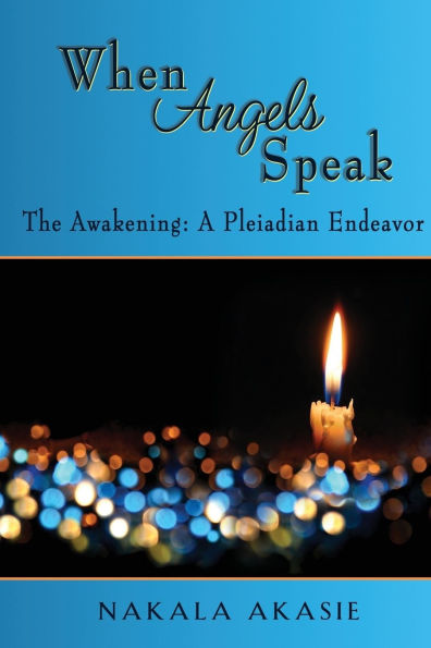 When Angels Speak: The Awakening A Pleiadian Endeavor