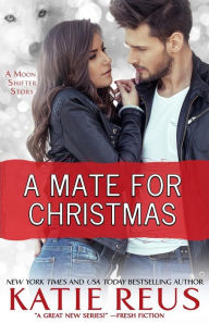Title: A Mate for Christmas (Moon Shifter Series), Author: Katie Reus