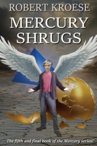 Title: Mercury Shrugs, Author: Robert Kroese