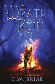 Title: Wrath and Ruin: A Chilling Anthology, Author: C W Briar