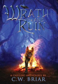 Title: Wrath and Ruin: A Chilling Anthology, Author: C.W. Briar