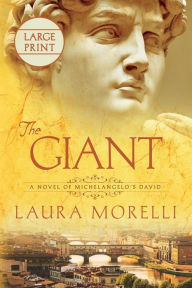 Title: The Giant: A Novel of Michelangelo's David, Author: Laura Morelli