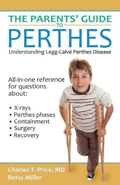The Parents' Guide to Perthes: Understanding Legg-Calvé-Perthes Disease