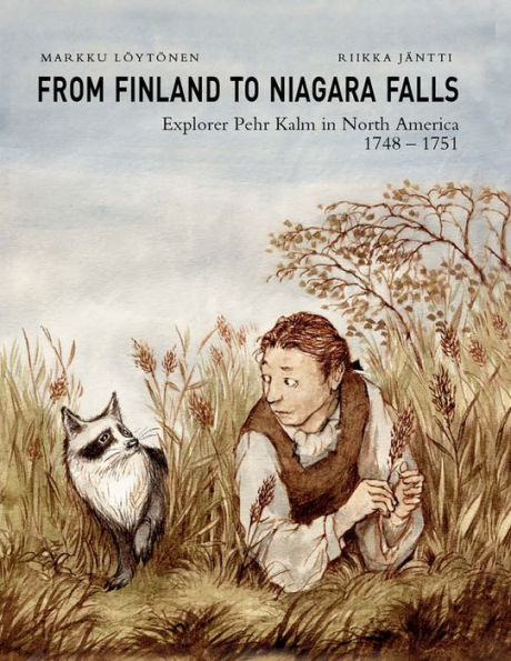 From Finland to Niagara Falls: Pehr Kalm in North America 1748-1751: Pehr Kalm in North America 1748-1751