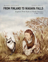 Title: From Finland to Niagara Falls: Pehr Kalm in North America 1748-1751, Author: Markku Löytönen