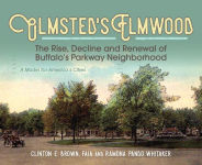 Alternative view 1 of Olmsted's Elmwood: The Rise, Decline and Renewal of Buffalo's Parkway Neighborhood, A Model for America's Cities