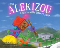 Title: The Alekizou: and His Terrible Library Plot!, Author: Nancy Turgeon