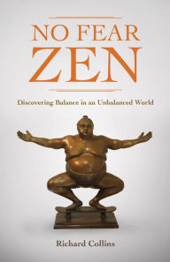 Title: No Fear Zen: Discovering Balance in an Unbalanced World, Author: Richard Collins