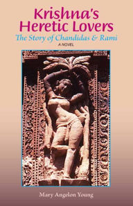 Title: Krishna's Heretic Lovers: Tht Story of Chandidas & Rami - A Novel, Author: Victor De La Fuente