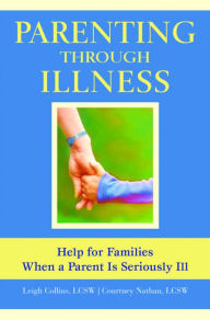 Title: Parenting Through Illness: Help for Familes When a Parent Is Seriously Ill, Author: Barbara A Anderson Drph