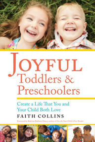 Title: JOYFUL TODDLERS AND PRESCHOOLERS: Create a Life that You and Your Child Both Love, Author: Faith Collins
