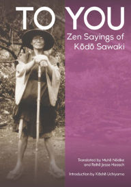 Title: TO YOU: Zen Sayings of Kodo Sawaki, Author: Reiho Jesse Haasch