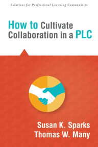 Title: How to Cultivate Collaboration in a PLC, Author: Susan K. Sparks