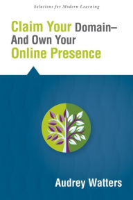 Title: Claim Your Domain--And Own Your Online Presence, Author: Audrey Watters
