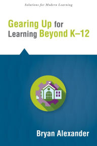 Title: Gearing Up for Learning Beyond KÃ¢â¬â, Author: Bryan Alexander